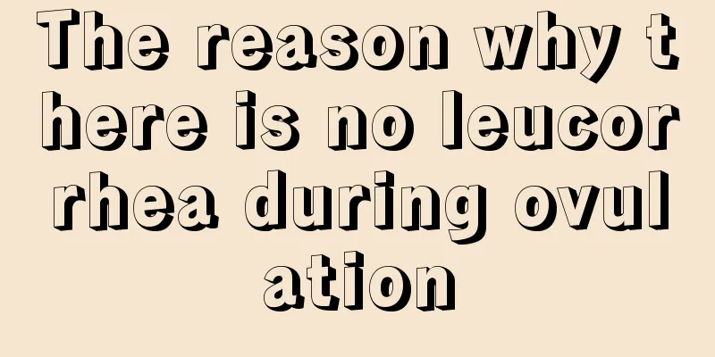 The reason why there is no leucorrhea during ovulation