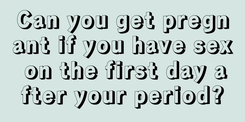 Can you get pregnant if you have sex on the first day after your period?