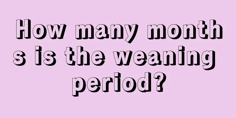 How many months is the weaning period?