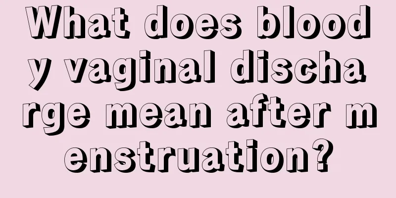 What does bloody vaginal discharge mean after menstruation?