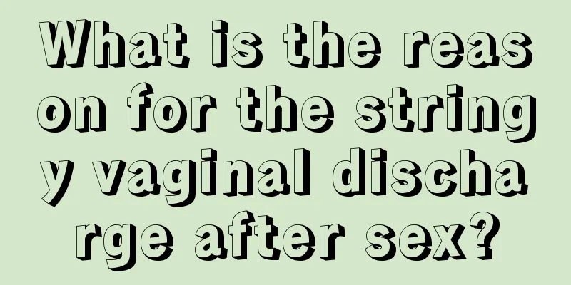 What is the reason for the stringy vaginal discharge after sex?