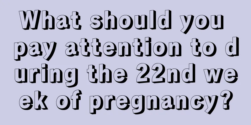 What should you pay attention to during the 22nd week of pregnancy?