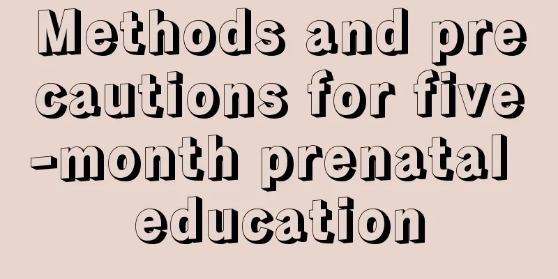 Methods and precautions for five-month prenatal education