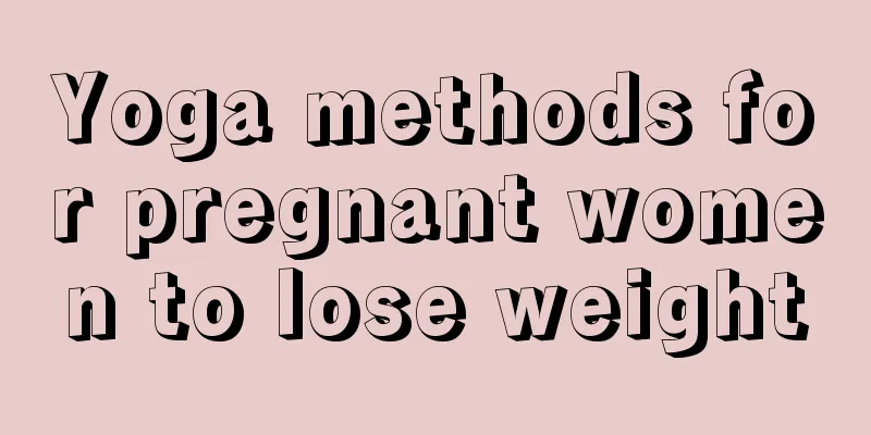 Yoga methods for pregnant women to lose weight