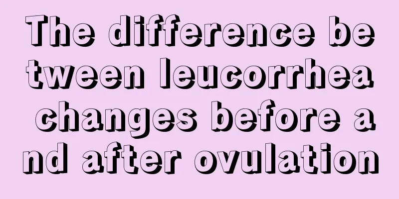 The difference between leucorrhea changes before and after ovulation