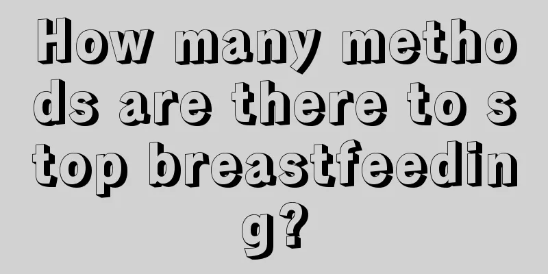 How many methods are there to stop breastfeeding?