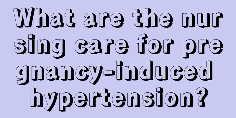 What are the nursing care for pregnancy-induced hypertension?