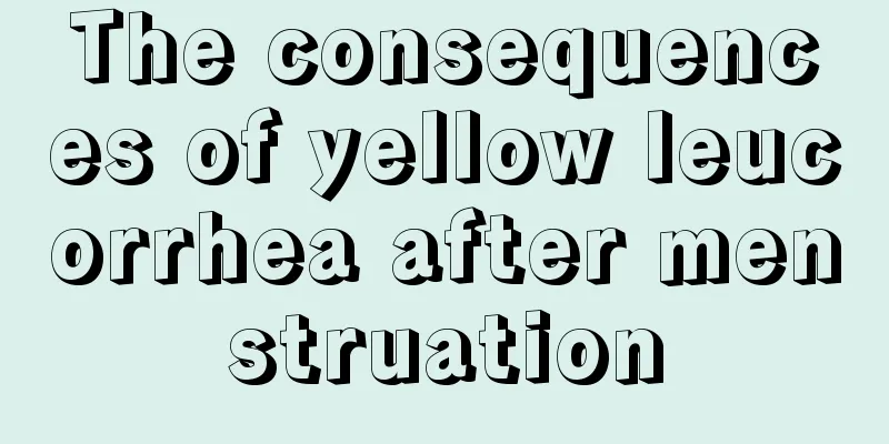 The consequences of yellow leucorrhea after menstruation