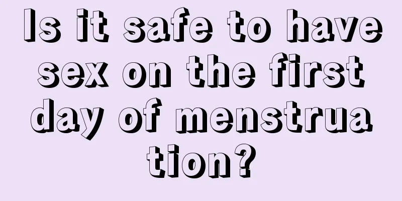 Is it safe to have sex on the first day of menstruation?