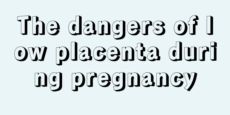 The dangers of low placenta during pregnancy