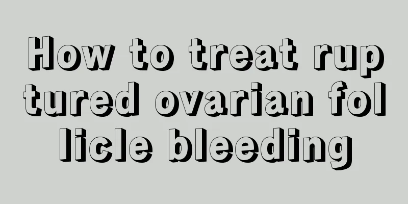 How to treat ruptured ovarian follicle bleeding