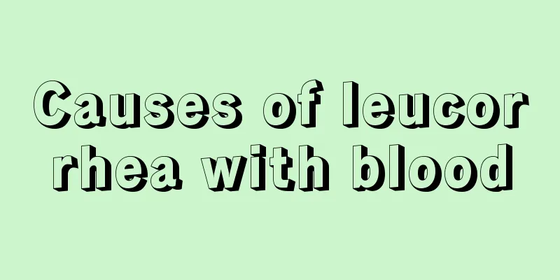 Causes of leucorrhea with blood