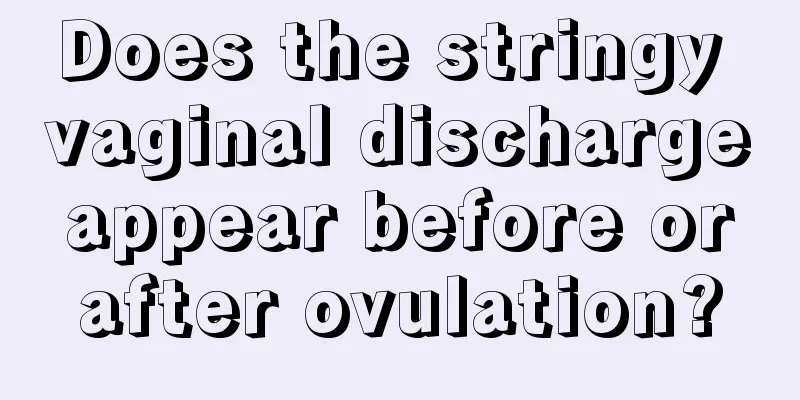 Does the stringy vaginal discharge appear before or after ovulation?