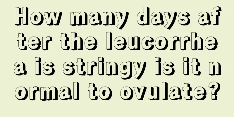 How many days after the leucorrhea is stringy is it normal to ovulate?