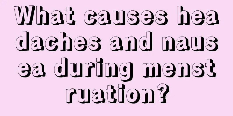 What causes headaches and nausea during menstruation?