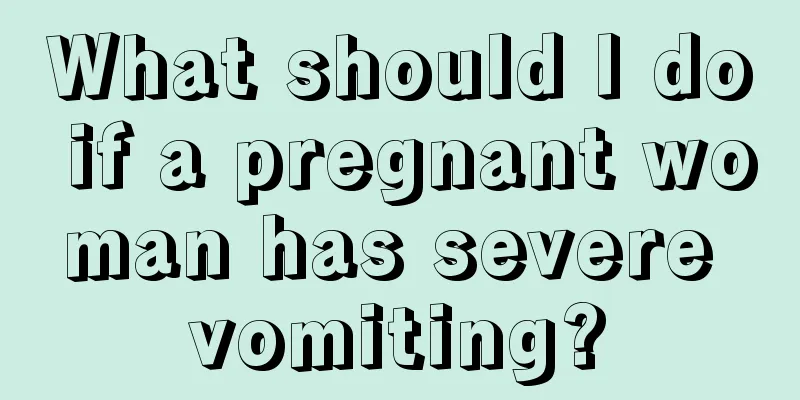 What should I do if a pregnant woman has severe vomiting?