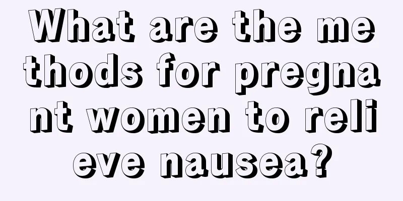 What are the methods for pregnant women to relieve nausea?