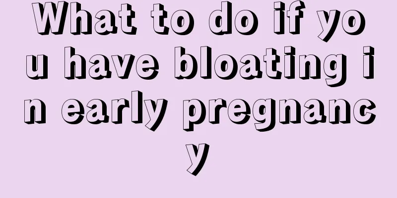 What to do if you have bloating in early pregnancy