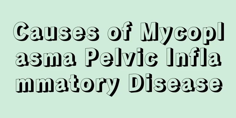 Causes of Mycoplasma Pelvic Inflammatory Disease