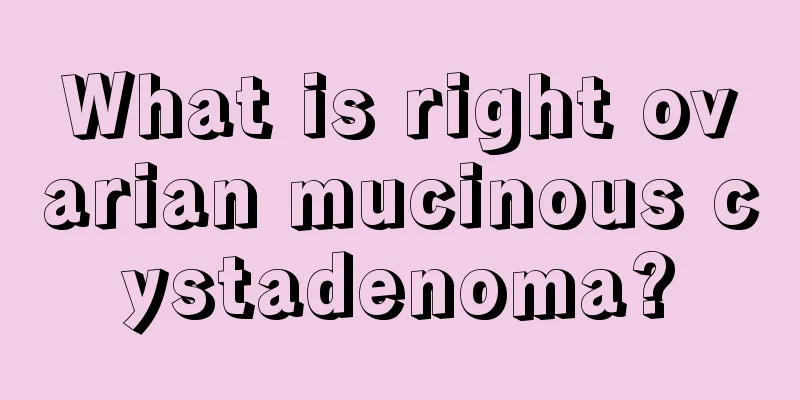 What is right ovarian mucinous cystadenoma?