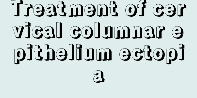 Treatment of cervical columnar epithelium ectopia