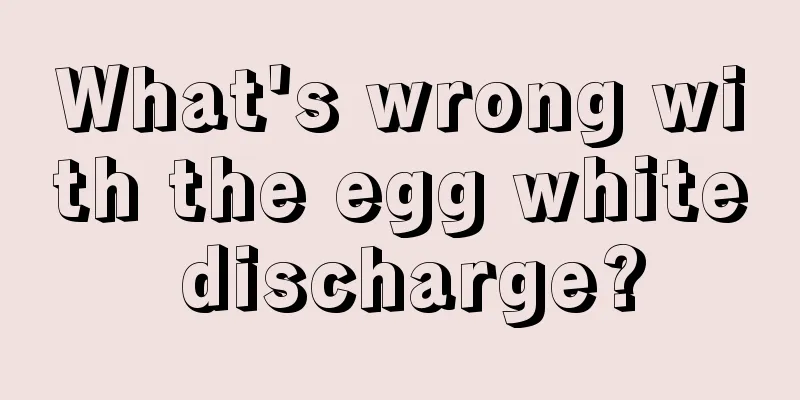 What's wrong with the egg white discharge?