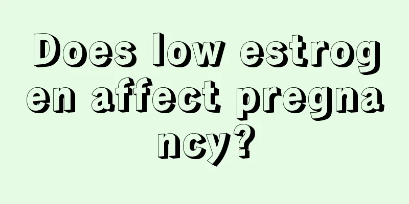 Does low estrogen affect pregnancy?