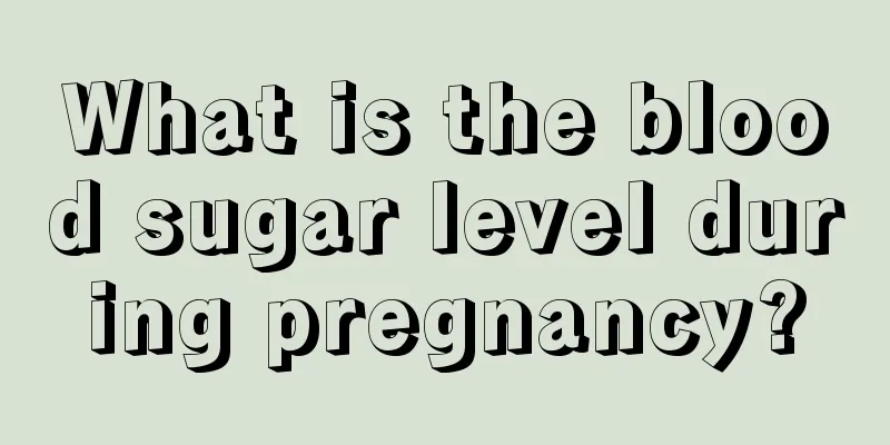 What is the blood sugar level during pregnancy?