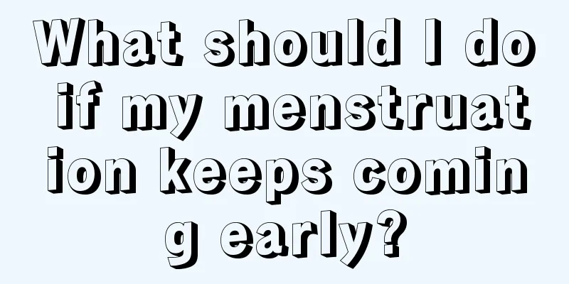 What should I do if my menstruation keeps coming early?