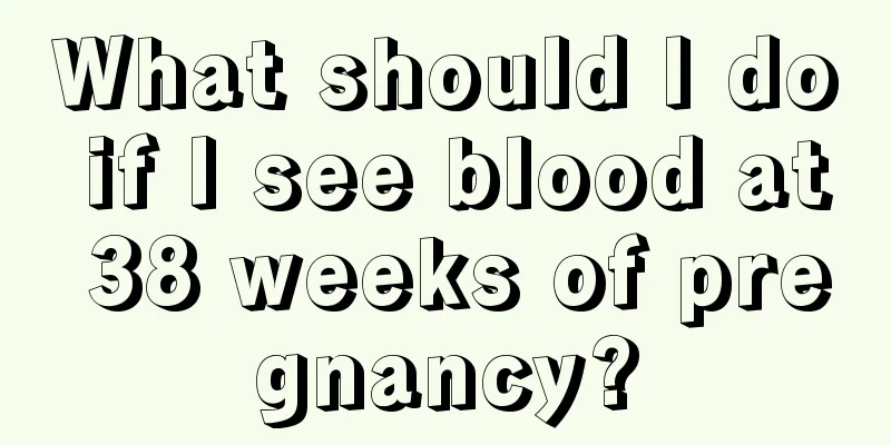 What should I do if I see blood at 38 weeks of pregnancy?