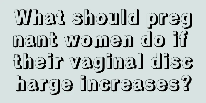 What should pregnant women do if their vaginal discharge increases?