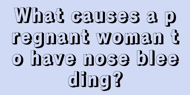 What causes a pregnant woman to have nose bleeding?