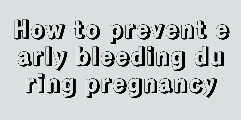 How to prevent early bleeding during pregnancy