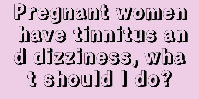 Pregnant women have tinnitus and dizziness, what should I do?