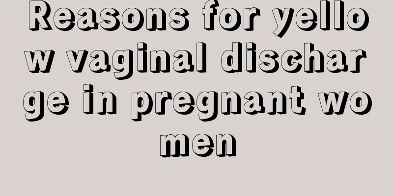 Reasons for yellow vaginal discharge in pregnant women