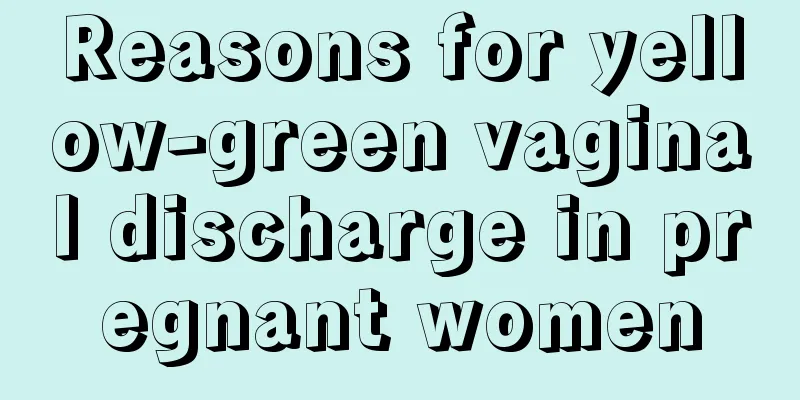 Reasons for yellow-green vaginal discharge in pregnant women