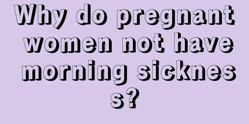 Why do pregnant women not have morning sickness?