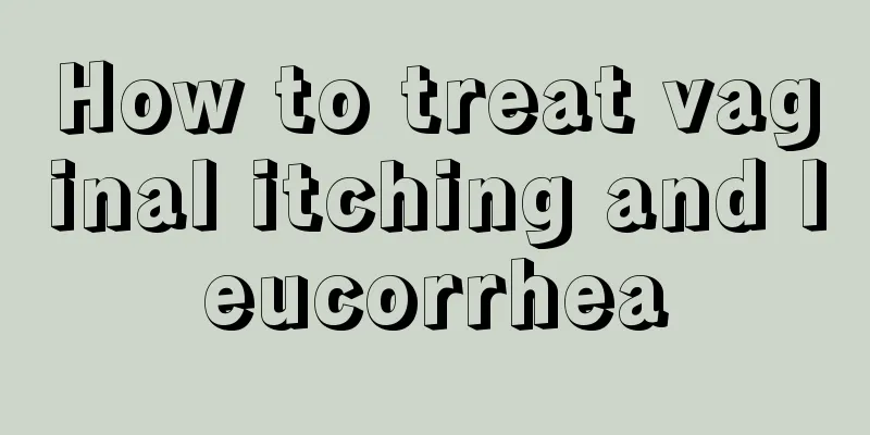 How to treat vaginal itching and leucorrhea