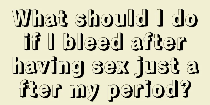 What should I do if I bleed after having sex just after my period?