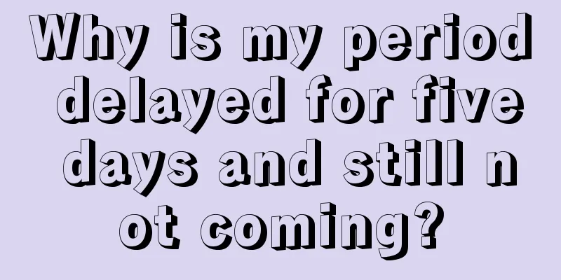 Why is my period delayed for five days and still not coming?