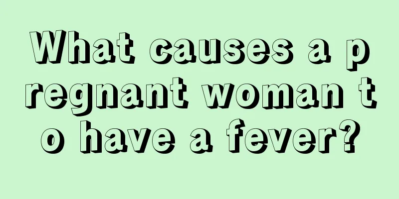 What causes a pregnant woman to have a fever?