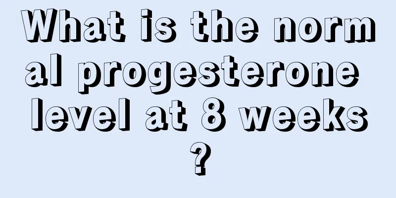 What is the normal progesterone level at 8 weeks?