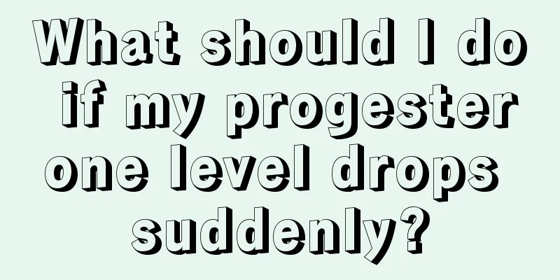 What should I do if my progesterone level drops suddenly?