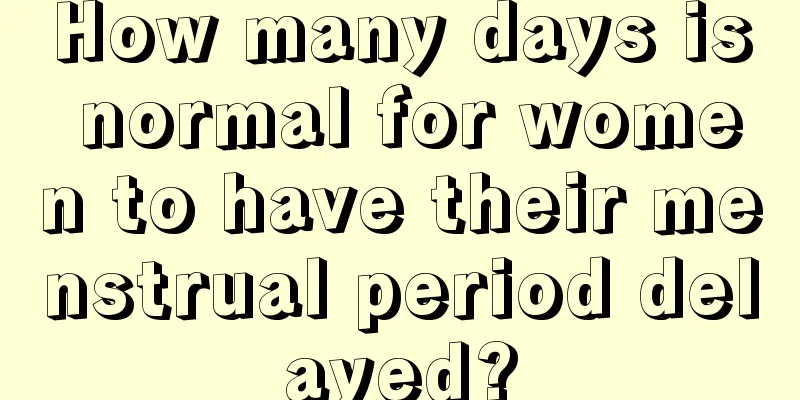 How many days is normal for women to have their menstrual period delayed?