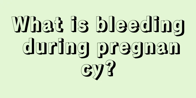 What is bleeding during pregnancy?