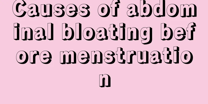 Causes of abdominal bloating before menstruation