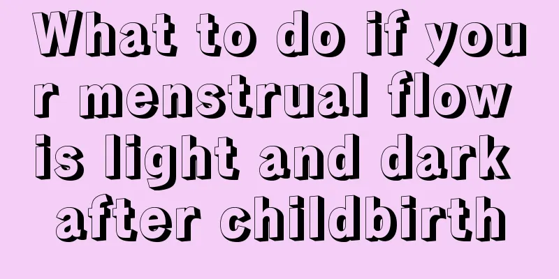 What to do if your menstrual flow is light and dark after childbirth