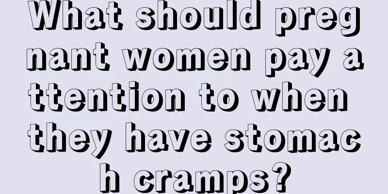 What should pregnant women pay attention to when they have stomach cramps?