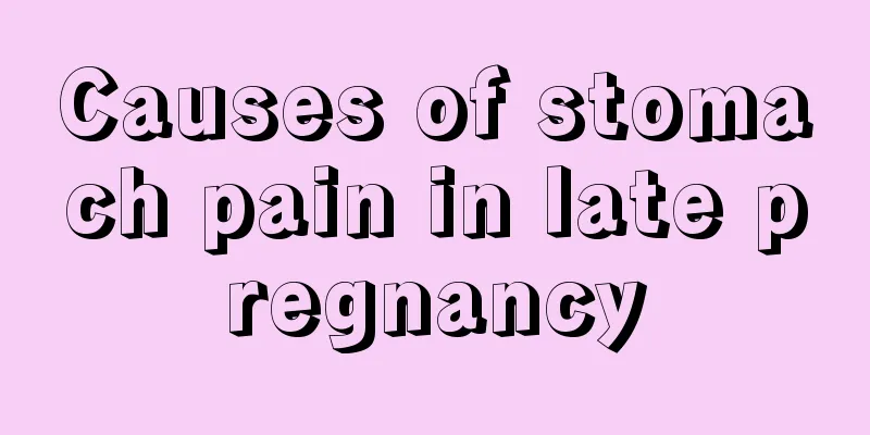 Causes of stomach pain in late pregnancy