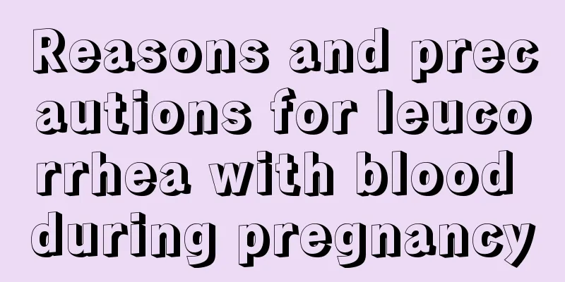 Reasons and precautions for leucorrhea with blood during pregnancy